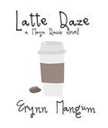 Latte Daze by Erynn Mangum