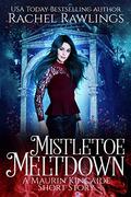 Mistletoe Meltdown (Maurin Kincaide #4.5) by Rachel Rawlings