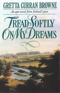 Tread Softly on My Dreams by Gretta Curran Browne