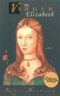 The Virgin Elizabeth: A Novel by Robin Maxwell