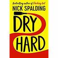 Dry Hard by Nick Spalding