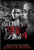 Secrets of a Side Bitch 4 by Jessica N. Watkins