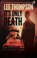 It's Only Death by Lee Thompson
