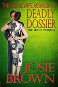 The Housewife Assassin's Deadly Dossier: Prequel - The Housewife Assassin Series by Josie Brown