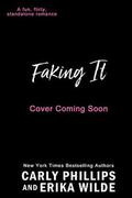 Faking It by Carly Phillips, Erika Wilde