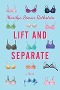 Lift and Separate: A Novel by Marilyn Simon Rothstein