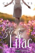 The Scent of Lilac (Arrow's Flight #.5) by Casey Hays
