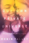 Our Own Private Universe by Robin Talley