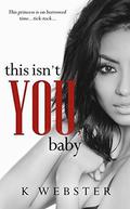 This Isn't You, Baby by K. Webster