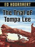The Trial of Tompa Lee (The Trilogy of Tompa Lee #1) by Edward Hoornaert