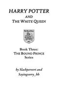 Harry Potter and the White Queen (The Bound Prince #3) by slashpervert