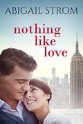 Nothing Like Love (Love #2) by Abigail Strom