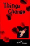 Things Change by Patrick Jones