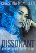 Dissonant (The Eyes of The Sun #0.5) by Christina McMullen