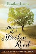 Along the Broken Road (The Roads to River Rock #1) by Heather Burch