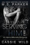 Serving HIM Vol. 2 by M.S. Parker, Cassie Wild