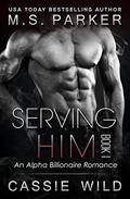 Serving HIM by M.S. Parker, Cassie Wild