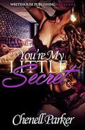 You're My Little Secret by Chenell Parker, Latarsha Banks