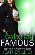 Extremely Famous by Heather C. Leigh