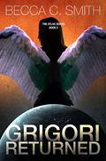 Grigori Returned (Atlas #2) by Becca C. Smith