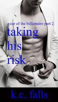 Taking His Risk (Year of the Billionaire #2) by K.C. Falls