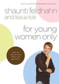 For Young Women Only: What You Need to Know About How Guys Think by Shaunti Feldhahn