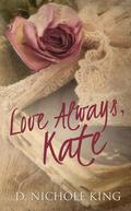 Love Always, Kate by D. Nichole King