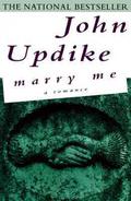 Marry Me: A Romance by John Updike