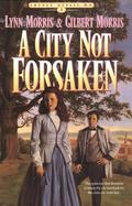 A City Not Forsaken by Lynn Morris, Gilbert Morris