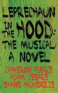 Leprechaun in the Hood: The Musical: A Novel by Cameron Pierce