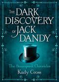 The Dark Discovery of Jack Dandy (Steampunk Chronicles #2.5) by Kady Cross