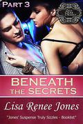 Beneath the Secrets Part 3 ) by Lisa Renee Jones
