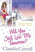Will You Still Love Me Tomorrow? by Claudia Carroll
