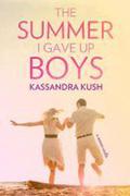 The Summer I Gave Up Boys (The Summer I Gave Up Boys #1) by Kassandra Kush