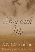 Stay with Me (Callahan #2) by A.C. Marchman