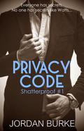 Privacy Code (Shatterproof #1) by Jordan Burke