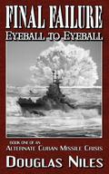 Final Failure:  Eyeball to Eyeball (An Alternate Cuban Missile Crisis #1) by Douglas Niles