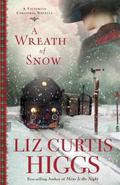 A Wreath of Snow: A Victorian Christmas Novella by Liz Curtis Higgs