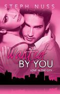 Wanted by You (Love in the City #1) by Steph Nuss