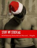 Stuff My Stocking: M/M Romance Stories that are Nice and… Naughty (Don't Read in the Closet Events) by Eve Ocotillo