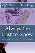 Always the Last to Know by Crystal Bowling