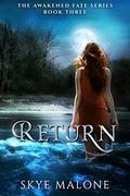 Return (Awakened Fate #3) by Skye Malone