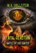Fatal Reaction: Battle of the Hunted (Fatal Reaction #3) by M.A. Hollstein