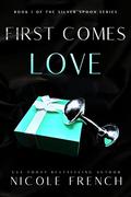 First Comes Love (Silver Spoon #1) by Nicole French