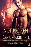 Not Broken by Dana Marie Bell