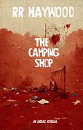 The Camping Shop: An Undead Short Story by R.R. Haywood