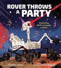 Rover Throws a Party: Inspired by Nasa's Curiosity on Mars by Scott Magoon