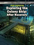 Exploring the Colony Ship (Colony Ship Eschaton #2) by John Thornton