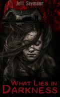 What Lies in Darkness by Jeff Seymour