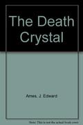 Death Crystal by John Edward Ames